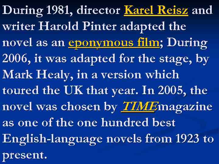 During 1981, director Karel Reisz and writer Harold Pinter adapted the novel as an