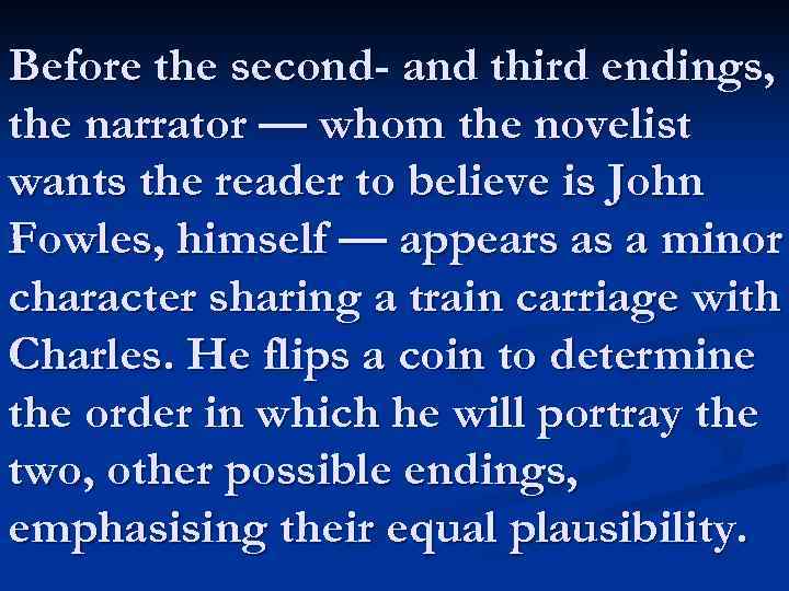Before the second- and third endings, the narrator — whom the novelist wants the
