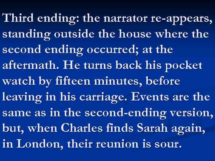 Third ending: the narrator re-appears, standing outside the house where the second ending occurred;
