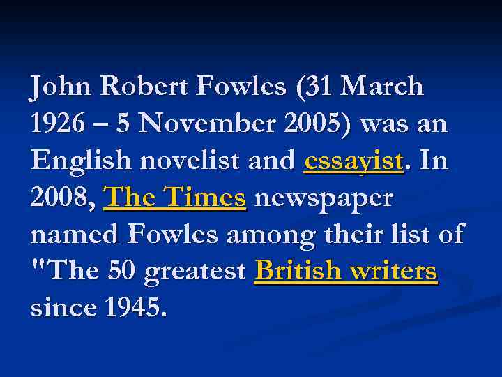 John Robert Fowles (31 March 1926 – 5 November 2005) was an English novelist