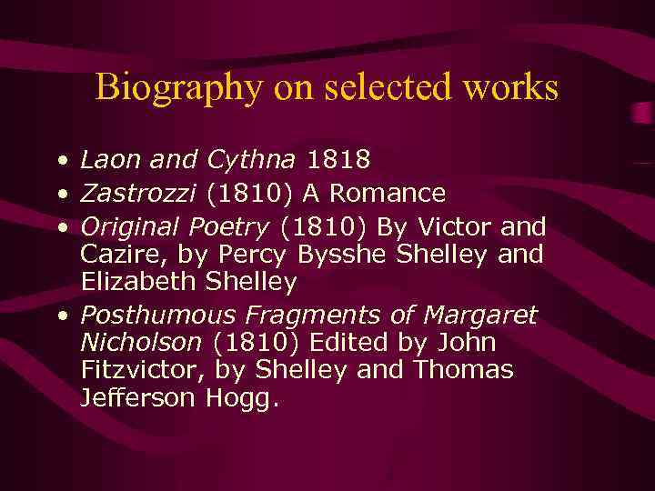 Biography on selected works • Laon and Cythna 1818 • Zastrozzi (1810) A Romance