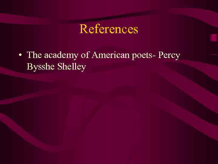 References • The academy of American poets- Percy Bysshe Shelley 