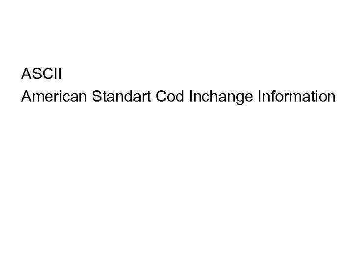 ASCII American Standart Cod Inchange Information 