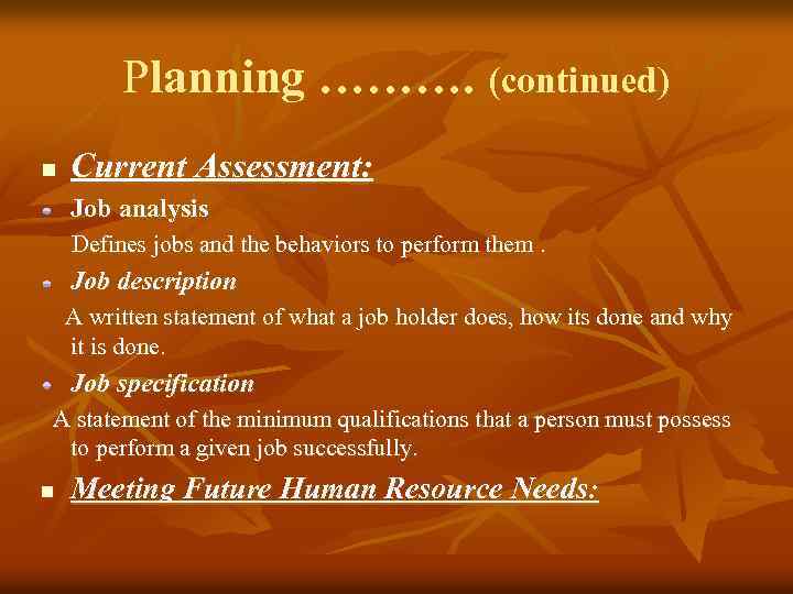 Planning ………. (continued) n Current Assessment: Job analysis Defines jobs and the behaviors to