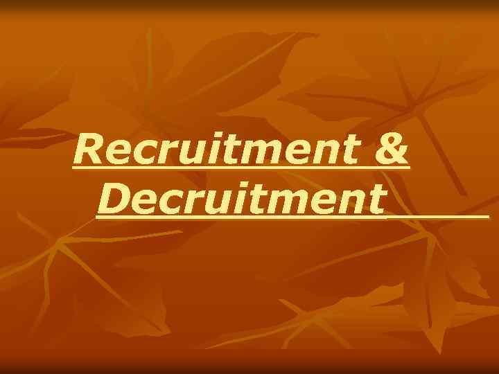 Recruitment & Decruitment 