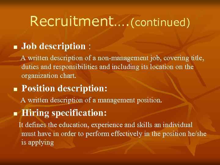 Recruitment…. (continued) n Job description : A written description of a non-management job, covering