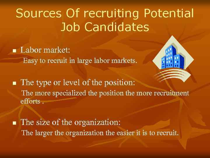 Sources Of recruiting Potential Job Candidates n Labor market: Easy to recruit in large