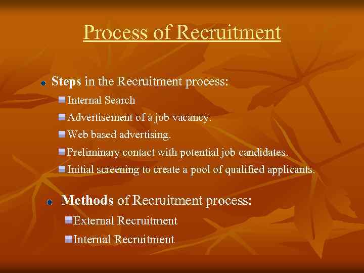 Process of Recruitment Steps in the Recruitment process: Internal Search Advertisement of a job