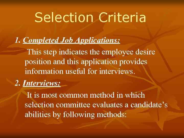 Selection Criteria 1. Completed Job Applications: This step indicates the employee desire position and