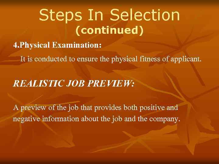 Steps In Selection (continued) 4. Physical Examination: It is conducted to ensure the physical