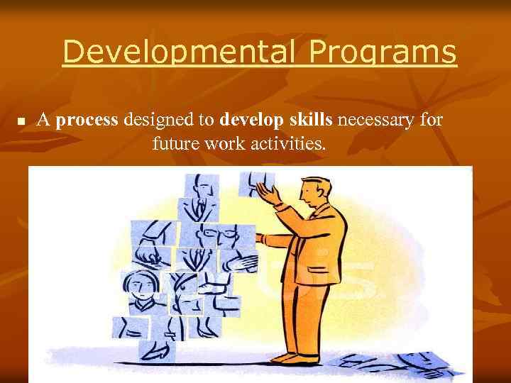 Developmental Programs n A process designed to develop skills necessary for future work activities.