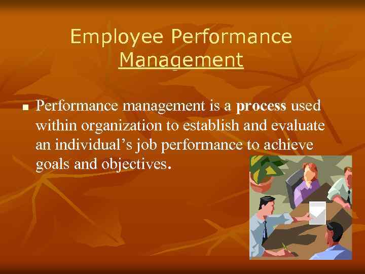 Employee Performance Management n Performance management is a process used within organization to establish