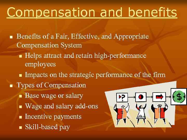 Compensation and benefits n n Benefits of a Fair, Effective, and Appropriate Compensation System