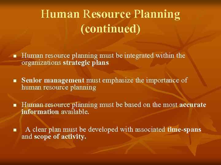 Human Resource Planning (continued) n n Human resource planning must be integrated within the