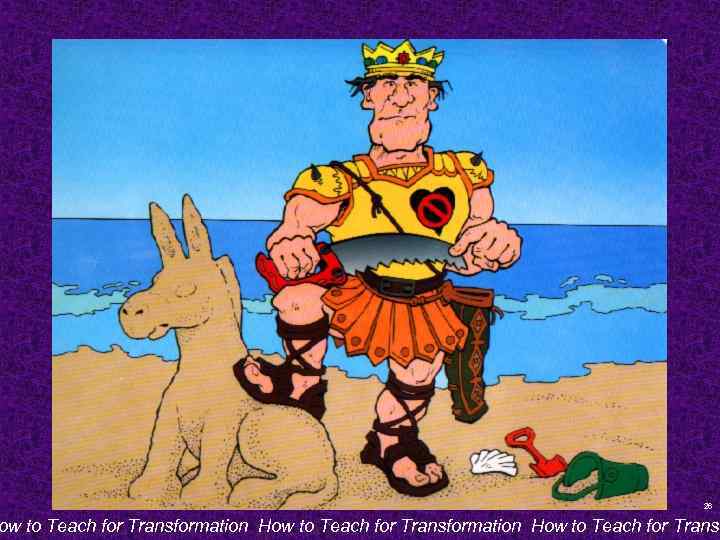 26 ow to Teach for Transformation How to Teach for Transf 