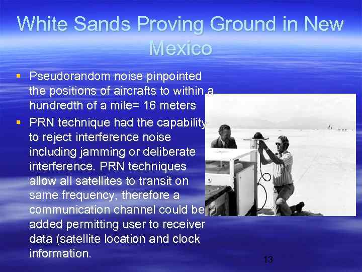 White Sands Proving Ground in New Mexico Pseudorandom noise pinpointed the positions of aircrafts