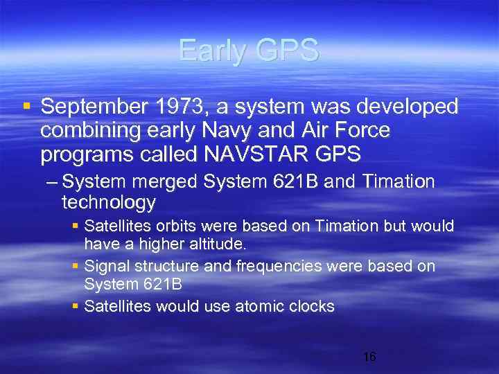 Early GPS September 1973, a system was developed combining early Navy and Air Force