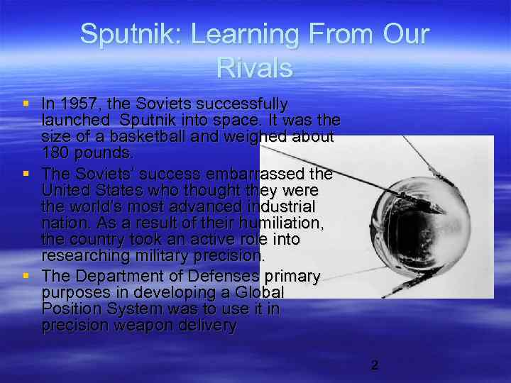 Sputnik: Learning From Our Rivals In 1957, the Soviets successfully launched Sputnik into space.