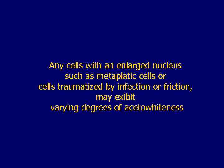 Any cells with an enlarged nucleus such as metaplatic cells or cells traumatized by