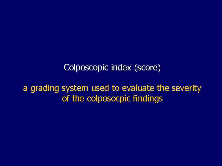 Colposcopic index (score) a grading system used to evaluate the severity of the colposocpic