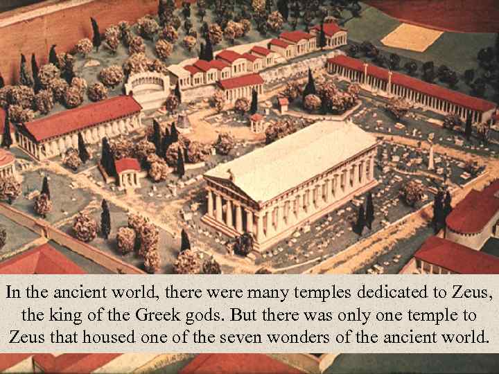 In the ancient world, there were many temples dedicated to Zeus, the king of