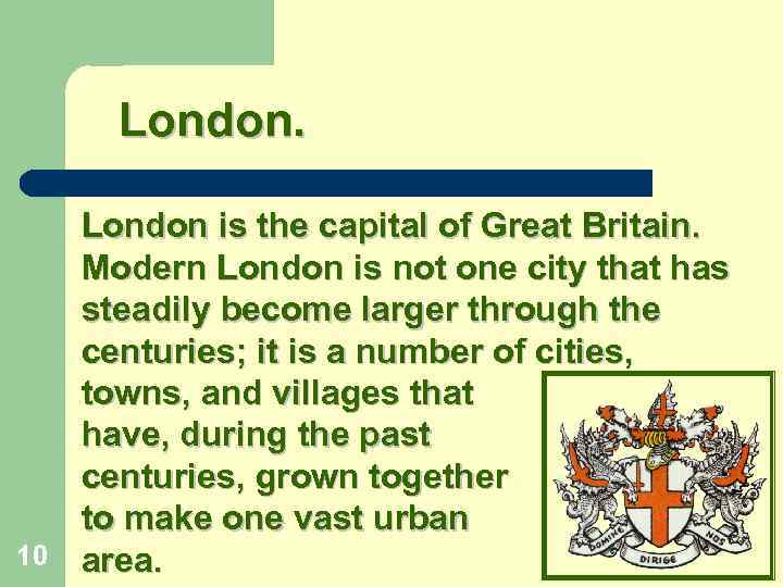 London is the capital of Great Britain. Modern London is not one city that