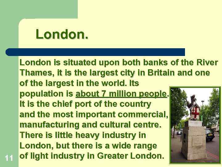 London is situated upon both banks of the River Thames, it is the largest