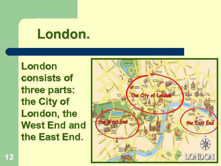 London consists of three parts: the City of London, the West End and the