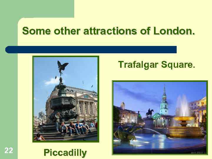 Some other attractions of London. Trafalgar Square. 22 Piccadilly 