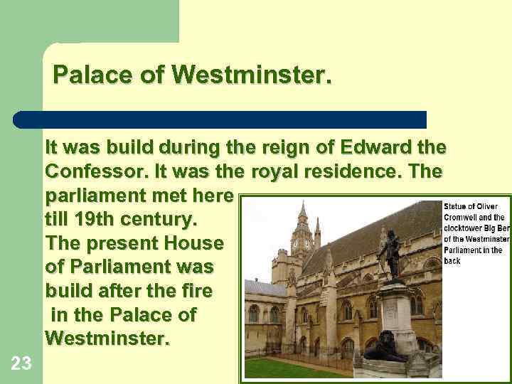 Palace of Westminster. It was build during the reign of Edward the Confessor. It
