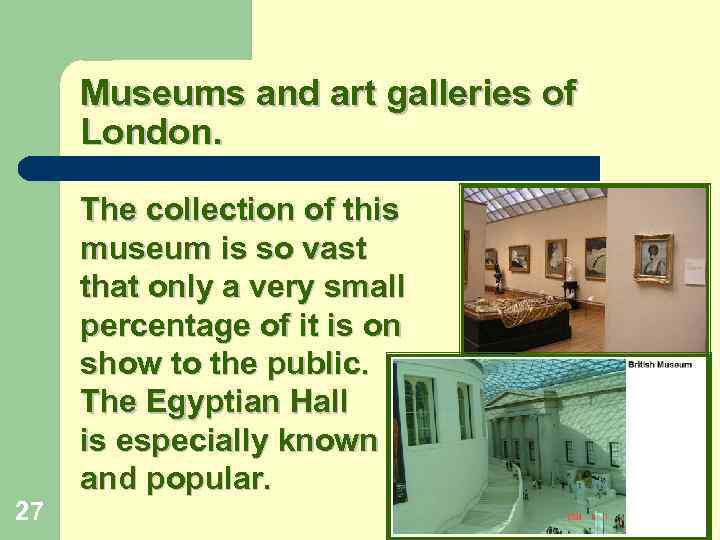 Museums and art galleries of London. 27 The collection of this museum is so