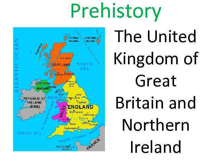 Prehistory The United Kingdom of Great Britain and Northern Ireland 
