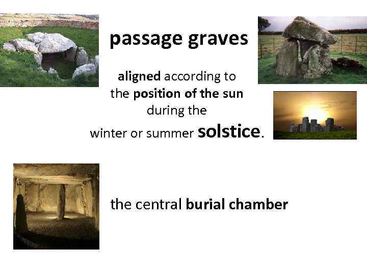 passage graves aligned according to the position of the sun during the winter or
