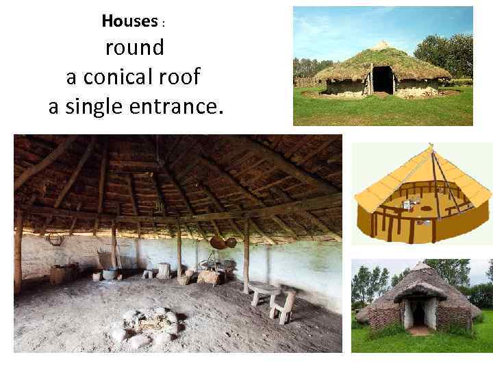 Houses : round a conical roof a single entrance. 