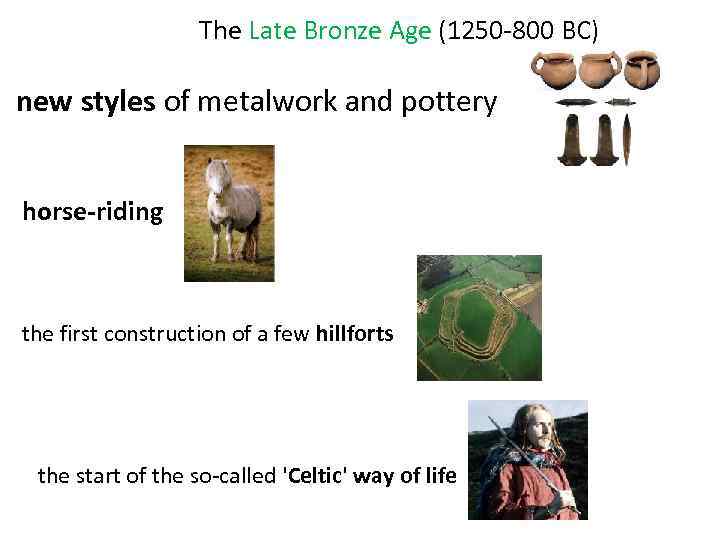 The Late Bronze Age (1250 -800 BC) new styles of metalwork and pottery horse-riding