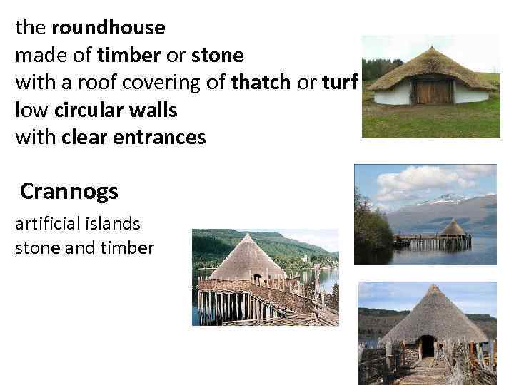 the roundhouse made of timber or stone with a roof covering of thatch or
