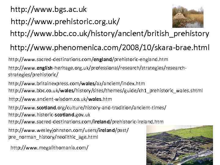 http: //www. bgs. ac. uk http: //www. prehistoric. org. uk/ http: //www. bbc. co.