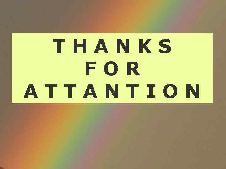 THANKS FOR ATTANTION 