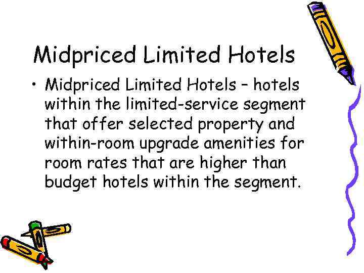 Midpriced Limited Hotels • Midpriced Limited Hotels – hotels within the limited-service segment that