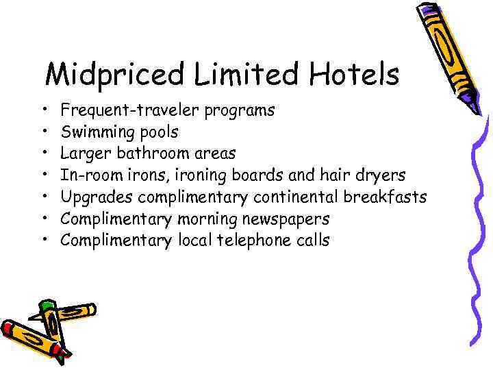 Midpriced Limited Hotels • • Frequent-traveler programs Swimming pools Larger bathroom areas In-room irons,