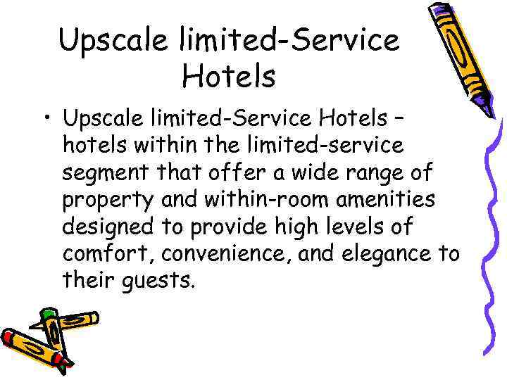 Upscale limited-Service Hotels • Upscale limited-Service Hotels – hotels within the limited-service segment that