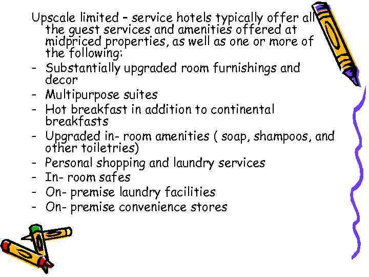 Upscale limited – service hotels typically offer all the guest services and amenities offered
