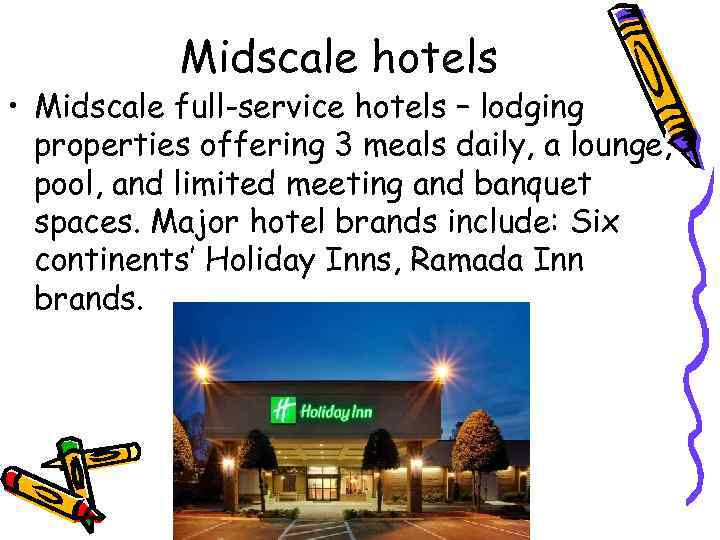 Midscale hotels • Midscale full-service hotels – lodging properties offering 3 meals daily, a