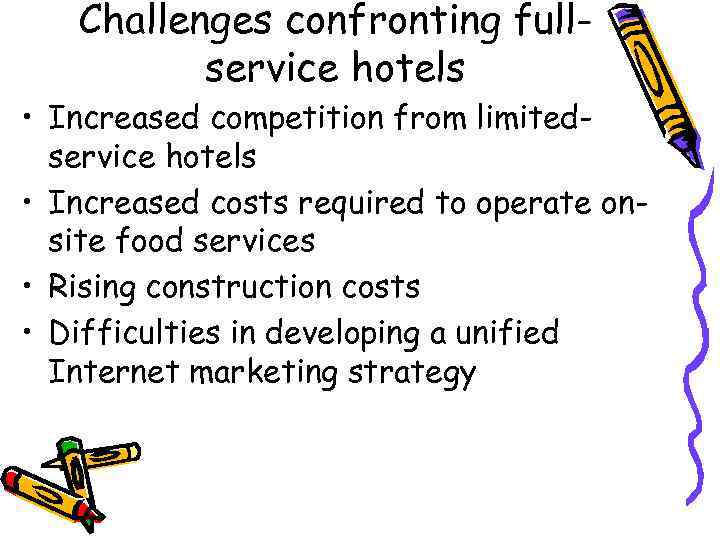 Challenges confronting fullservice hotels • Increased competition from limitedservice hotels • Increased costs required