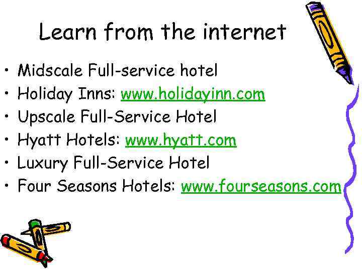 Learn from the internet • • • Midscale Full-service hotel Holiday Inns: www. holidayinn.