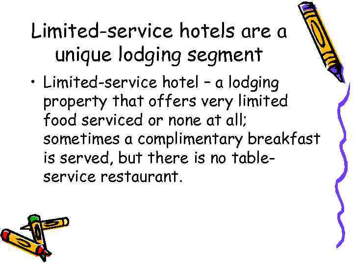 Limited-service hotels are a unique lodging segment • Limited-service hotel – a lodging property