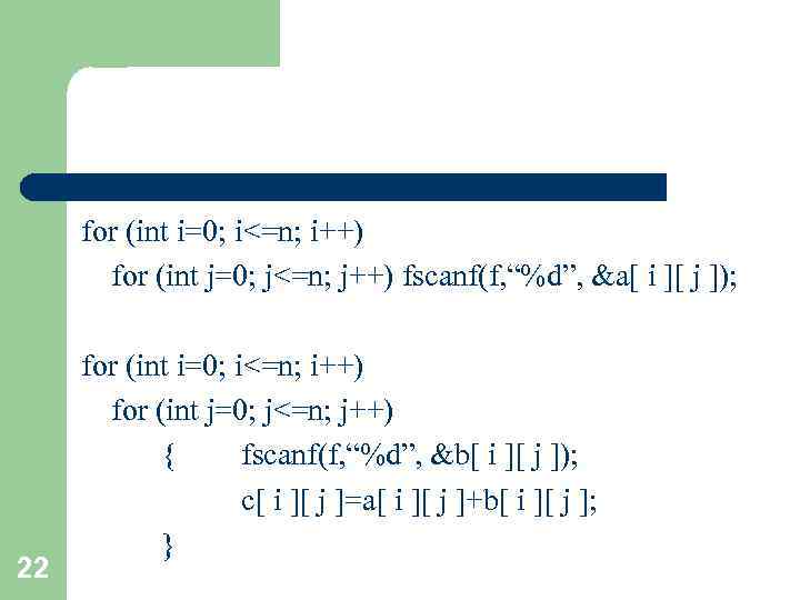 for (int i=0; i<=n; i++) for (int j=0; j<=n; j++) fscanf(f, “%d”, &a[ i