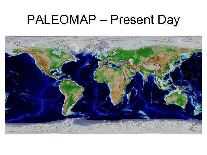 PALEOMAP – Present Day 