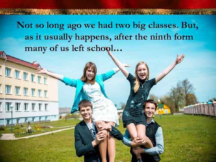 Not so long ago we had two big classes. But, as it usually happens,