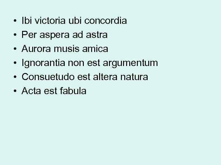  • • • Ibi victoria ubi concordia Per aspera ad astra Aurora musis